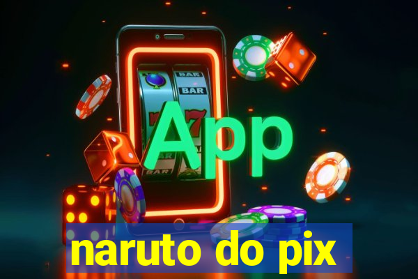 naruto do pix